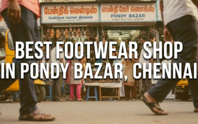 Best Footwear store in Chennai – Pondy Bazaar